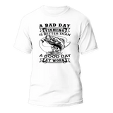 A Bad Day Fishing T-Shirt